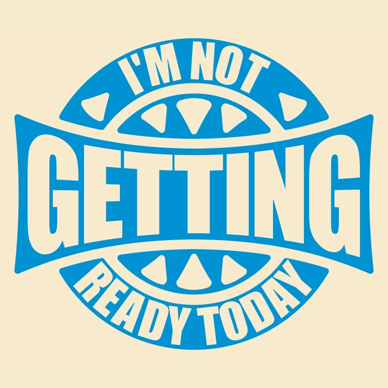 not getting ready today