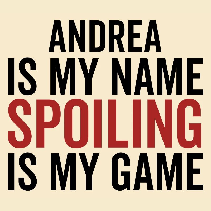 Andrea is My Name Spoiling is My Game