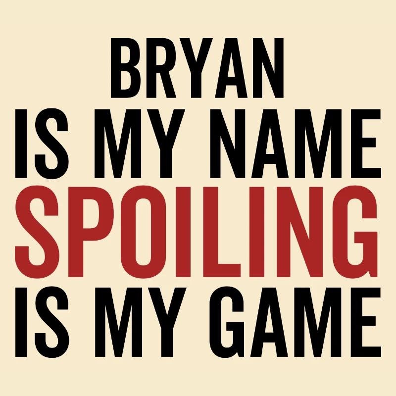 Bryan est mon nom Spoiling est mon jeu