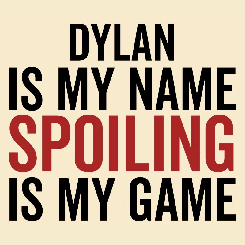 Dylan est mon nom Spoiling est mon jeu