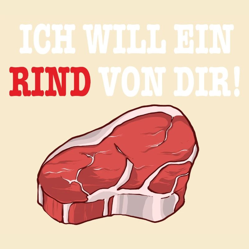 ICH WILL EIN RIND VON DIR Steak Fleisch BBQGrill
