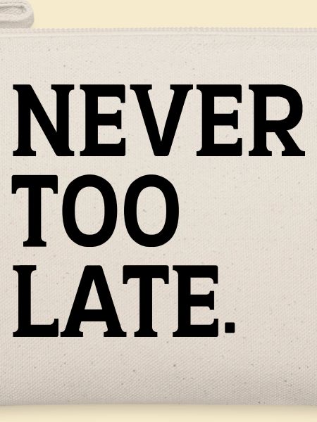 Never too Late