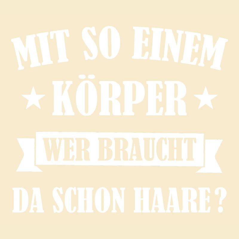 Mit So Einem Körper Wer Braucht Da Schon Haare ?