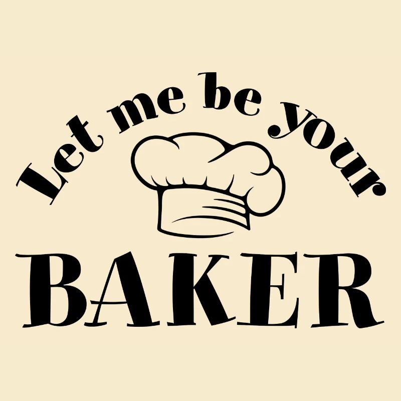 Let Me Be Your Baker With Baker's Hat Saying