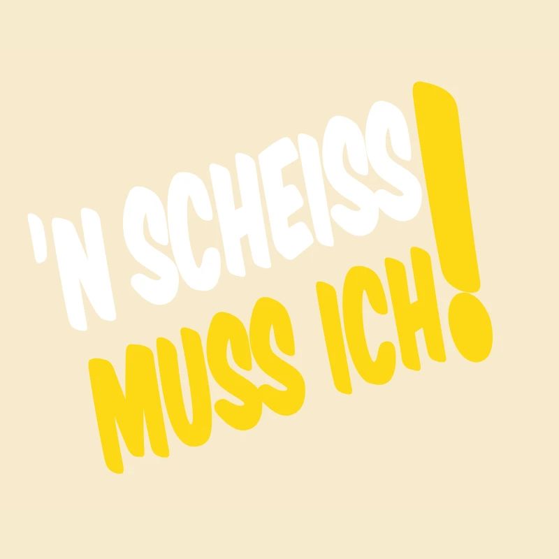 'N SCHEISS MUSS ICH!