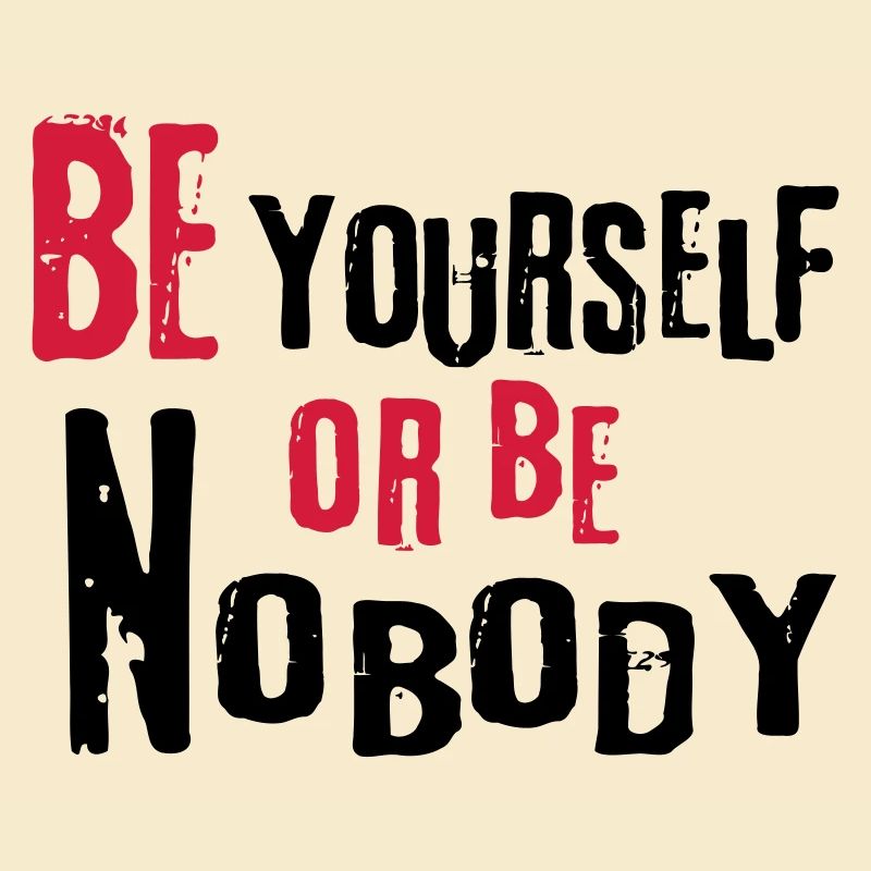 Be yourself or be nobody self-confident sayings