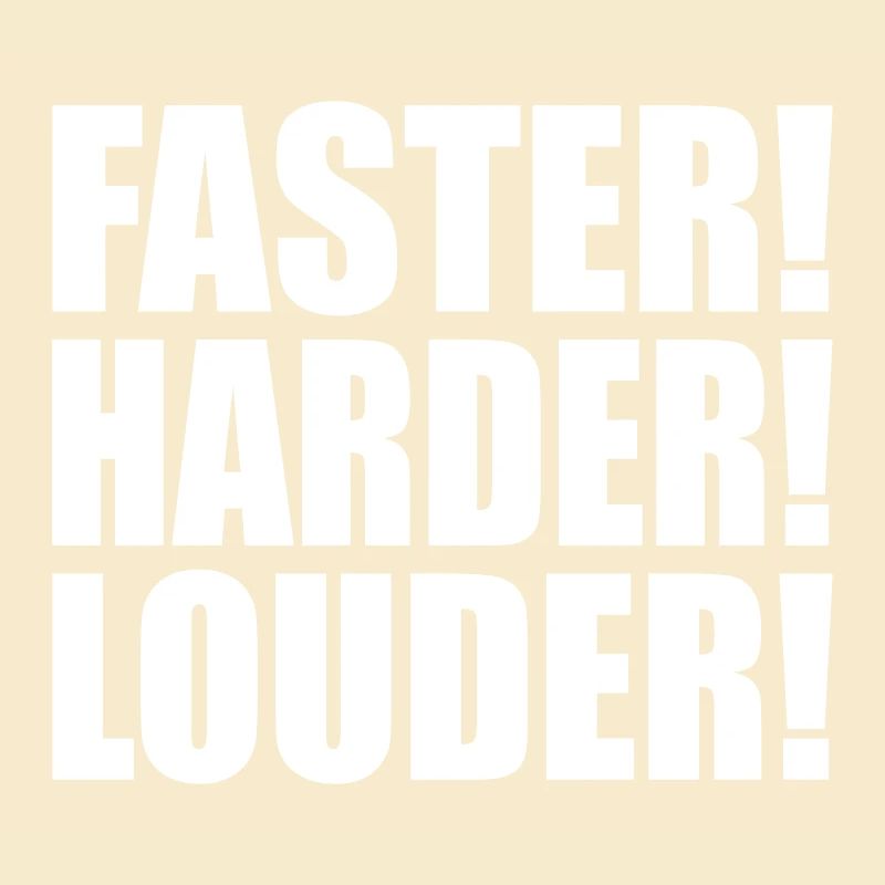 Faster Harder Louder