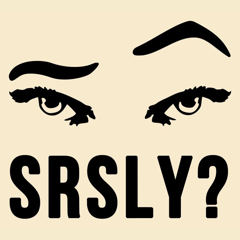 Seriously Seriously skeptical eyebrow gift