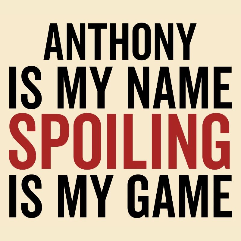Anthony is My Name Spoiling is My Game