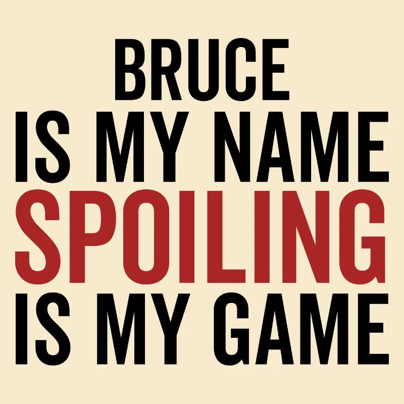 Bruce is My Name Spoiling is My Game