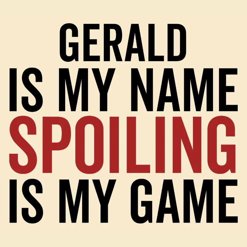 Gerald is My Name Spoiling is My Game