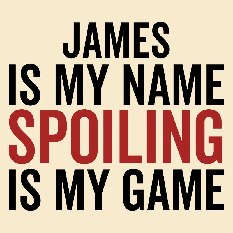 James is My Name Spoiling is My Game
