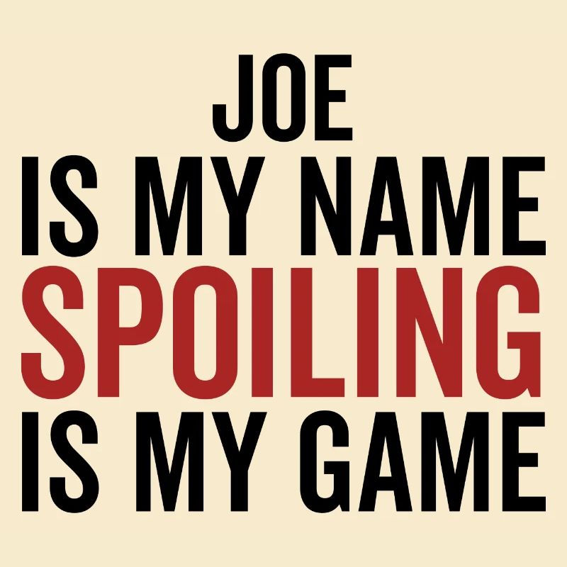 Joe is My Name Spoiling is My Game