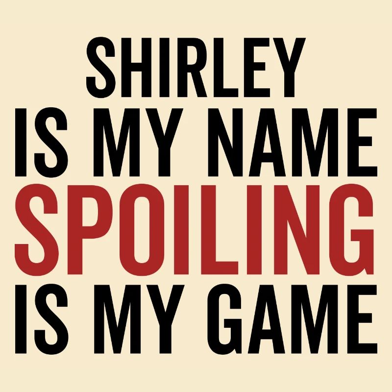 Shirley is My Name Spoiling is My Game