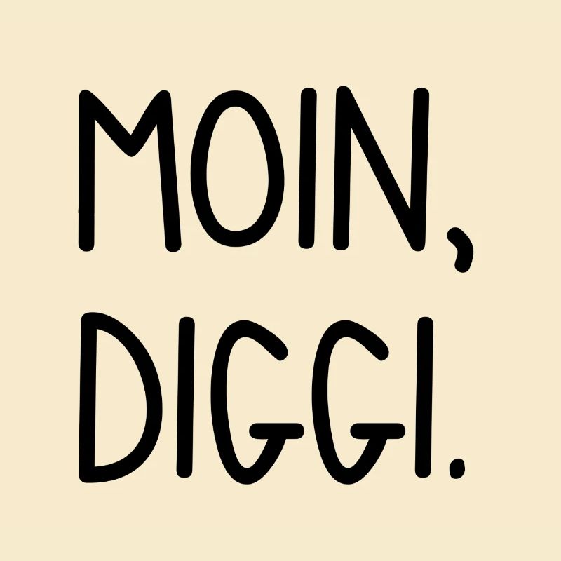 Moin, Diggi.