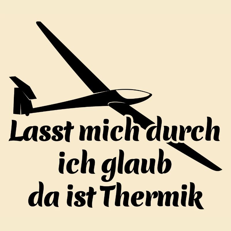 Lasst mich durch ich glaub da ist Thermik - Spruch