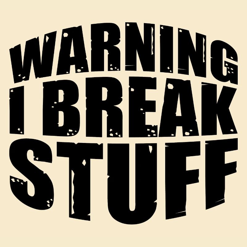 Warning I Break Stuff 7