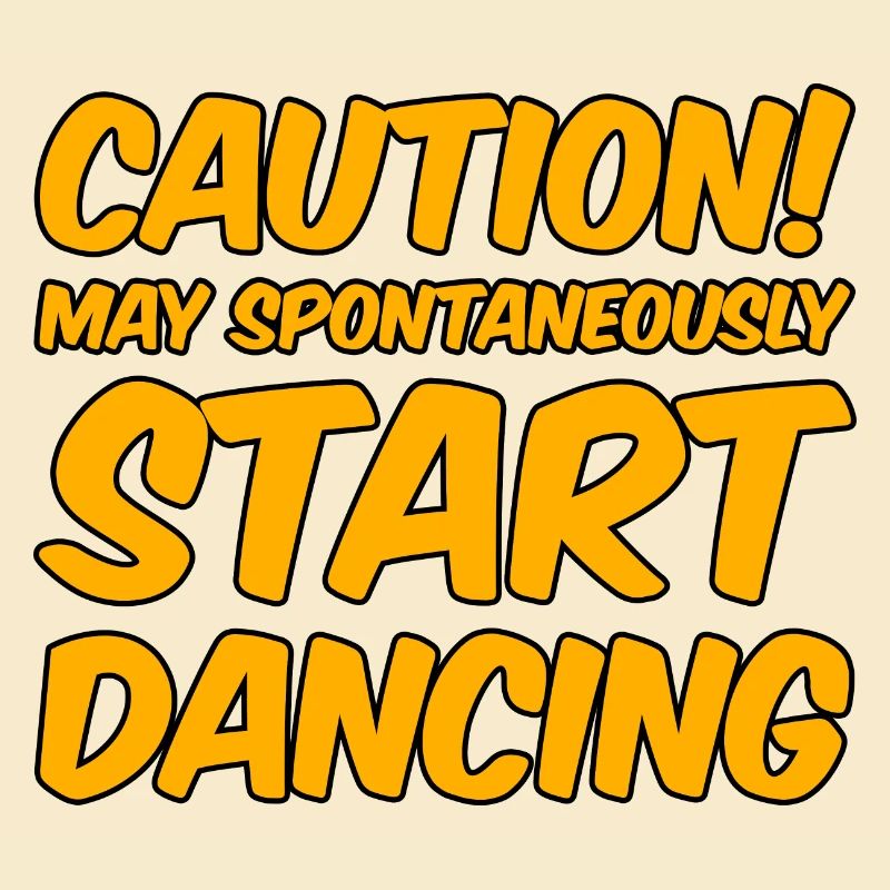 Caution! May Spontaneously Start Dancing