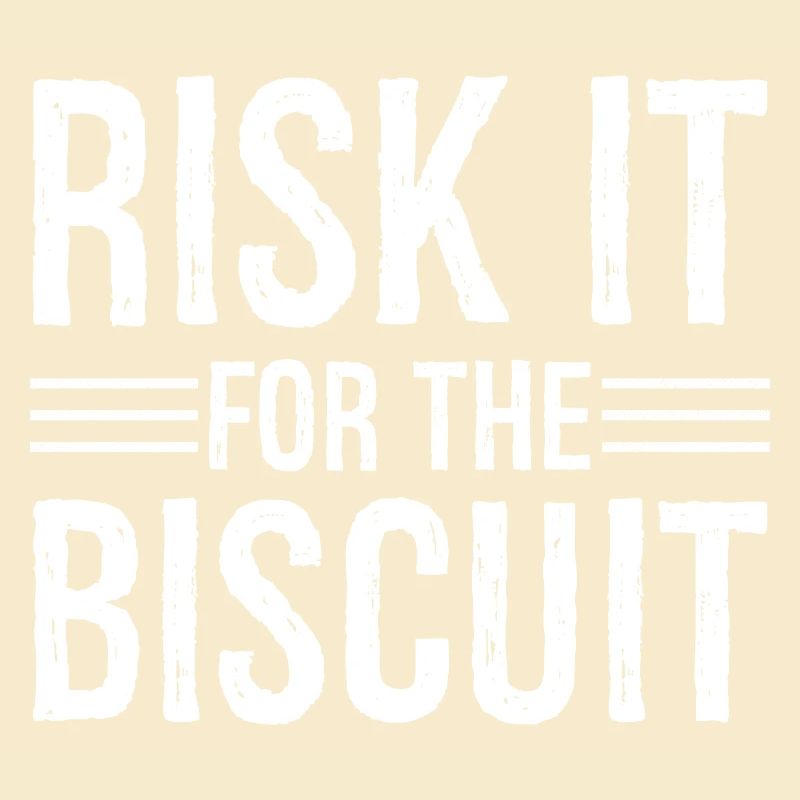 risk it for the biscuit