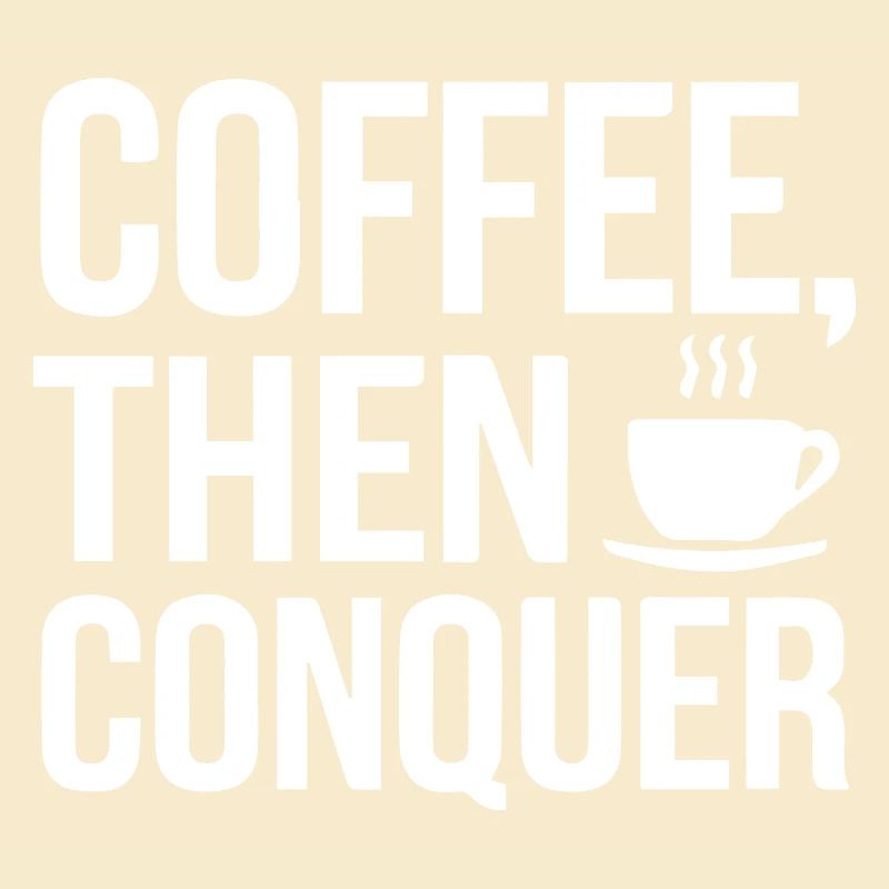 Kaffee, dann erobern