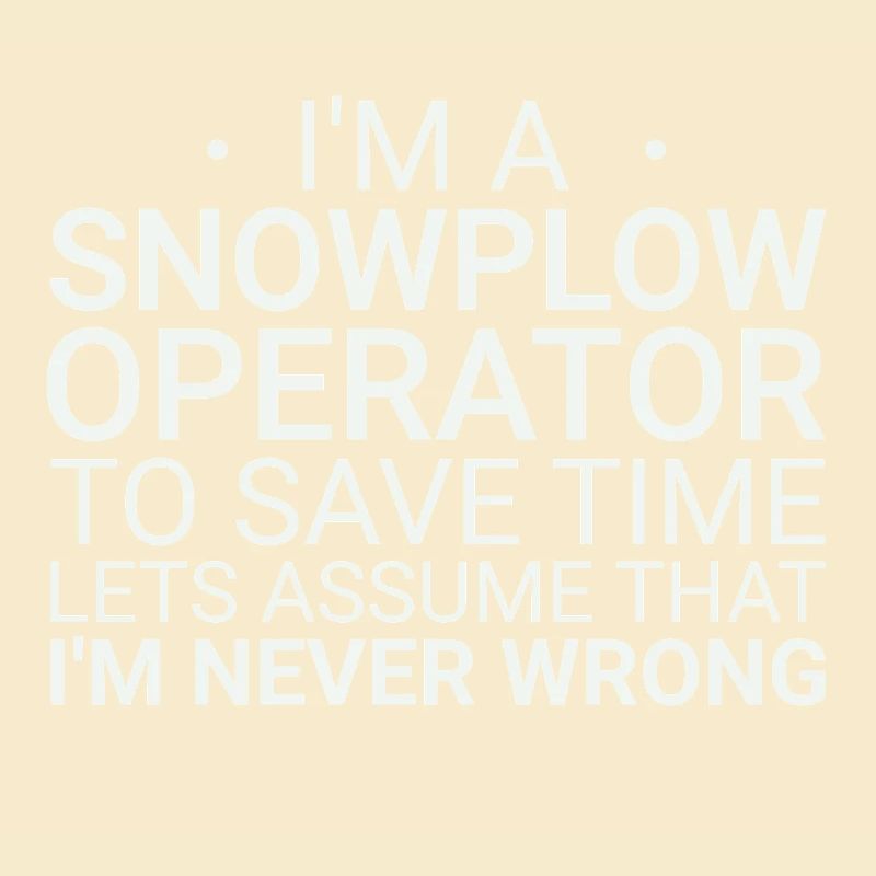 Snowplow Operator Never Wrong Snowplow Driver