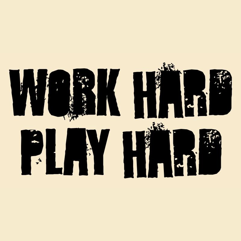 work hard play hard