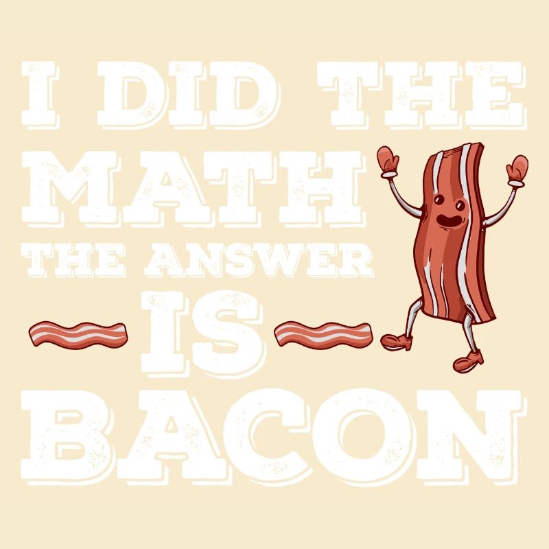 J’ai le calcul La réponse est le bacon