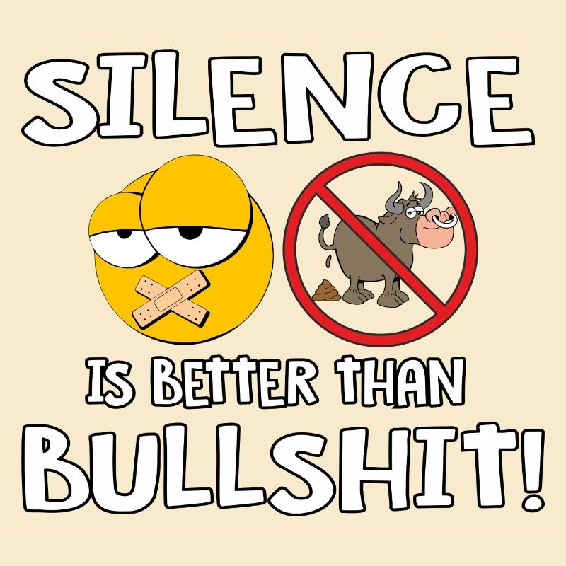 Silence is better than Bullshit