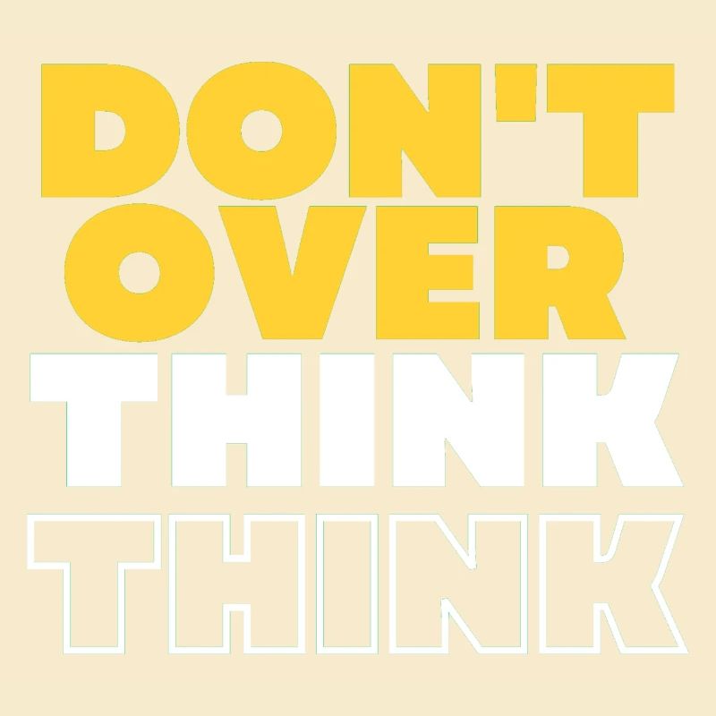 Don't over think
