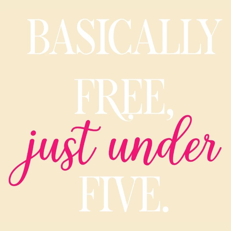 Basically Free Just Under Five Dollars Logic	