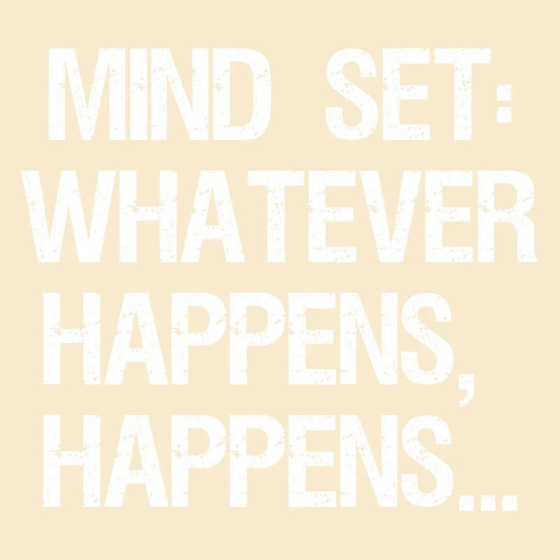 mind set whatever happens happens