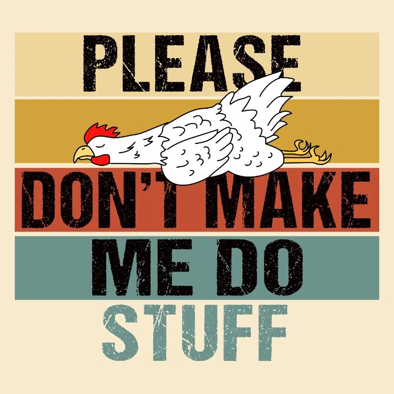Funny Lazy Chicken Please Don't Make Me Do Stuff