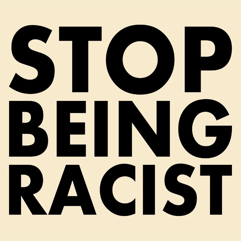 Stop being racist