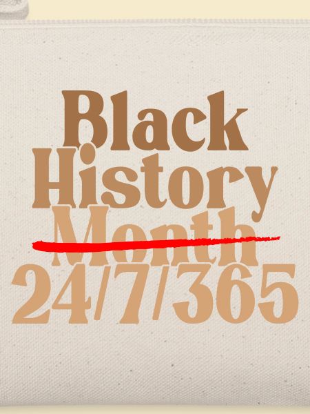 Black History Month 24/7/365