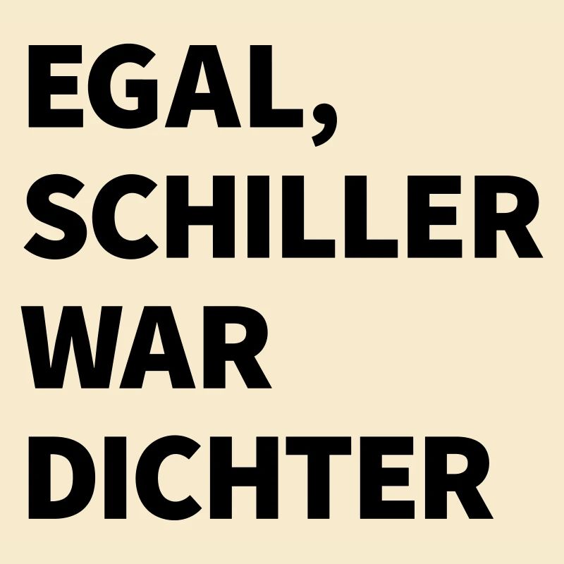 Egal Schiller war Dichter