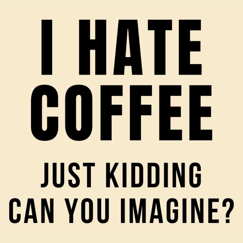 I HATE COFFEE JOKE