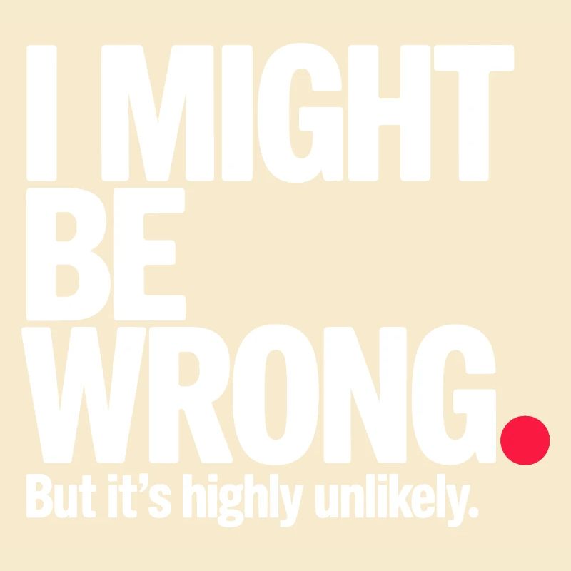 Might Be Wrong But Highly Unlikely Besserwisser