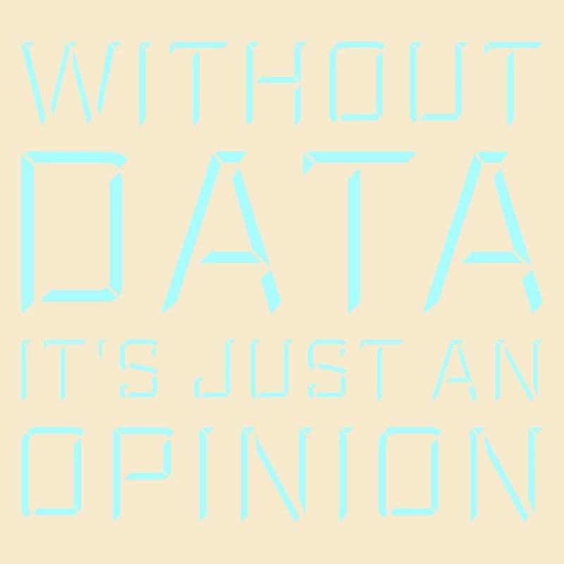 Without Data It's Just An Opinion Statistics Nerd