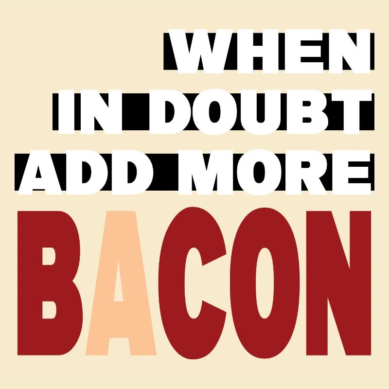 When in doubt add more BACON (white)