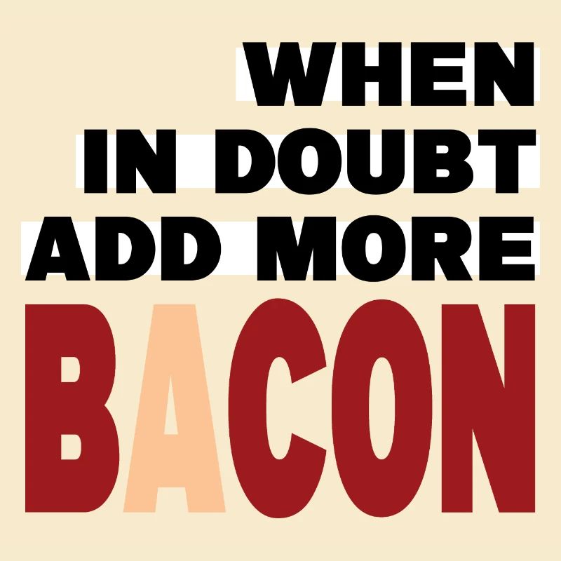 When in doubt add more BACON (black)
