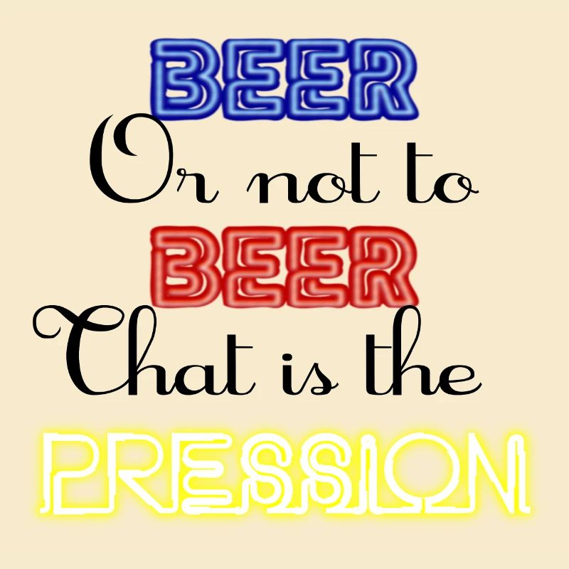 Zu Bier oder nicht zu Bier, das ist der Druck!