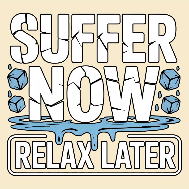 Suffer Now Relax Later Eisbaden