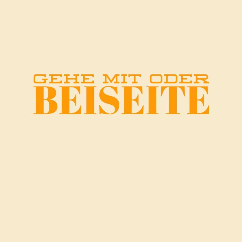 geh mit oder beiseite
