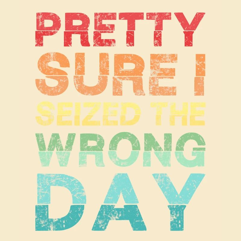 Pretty sure I seized the wrong day