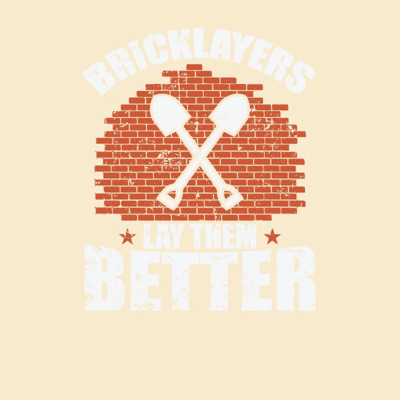 Bricklayers Lay them Better Handwerker Beruf