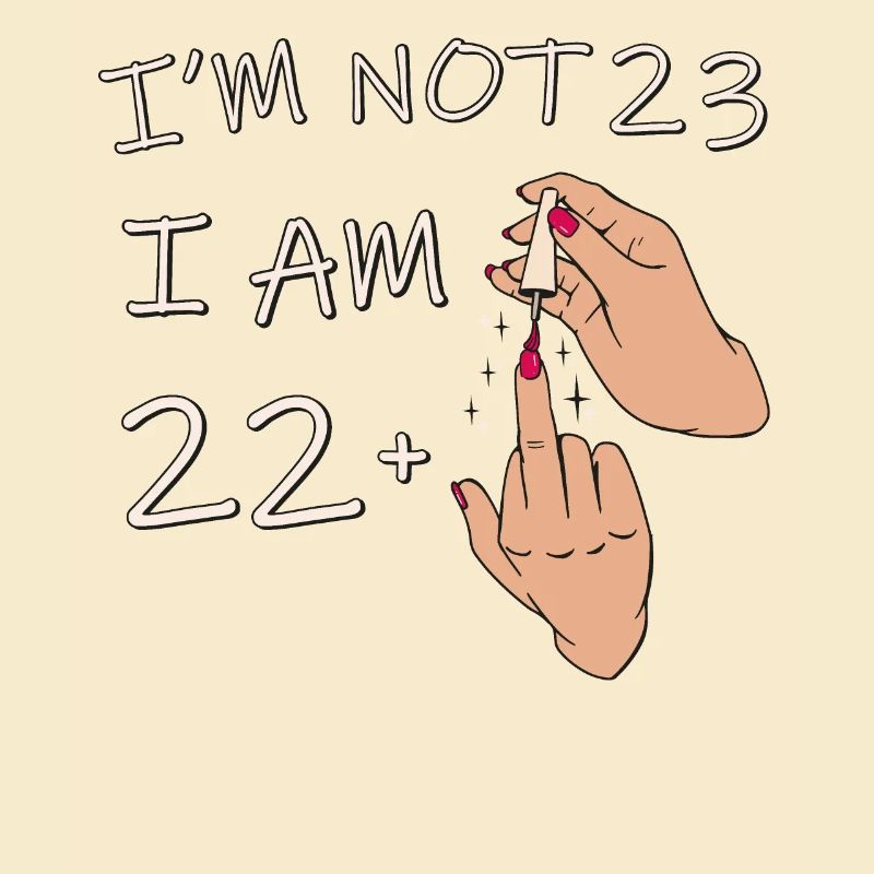 Ich bin nicht 23, ich bin 22 plus 1 Mittelfinger, 23.