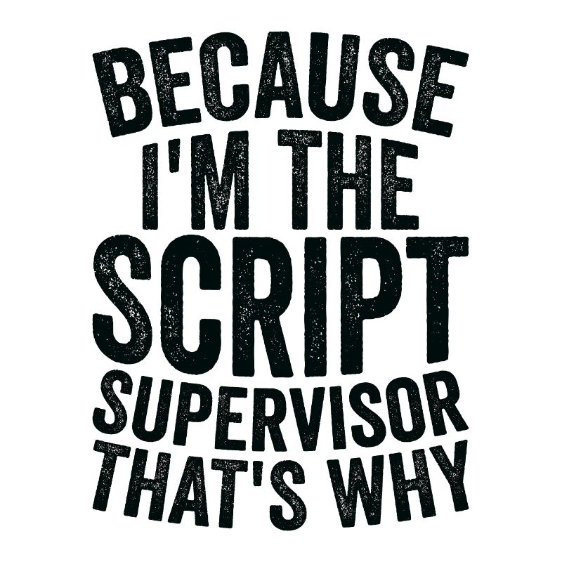 Parce que je suis superviseur de script
