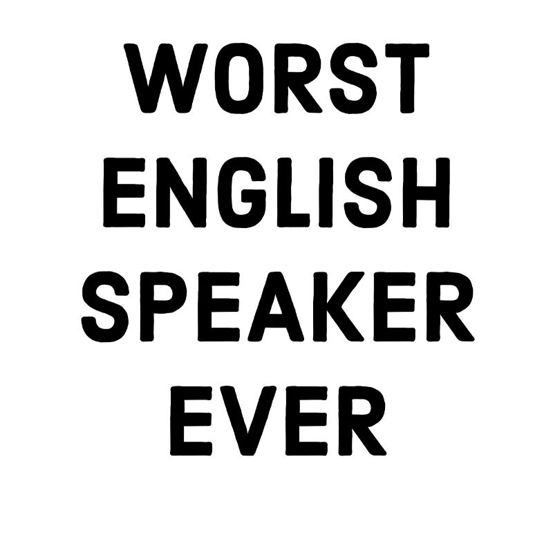 Schlechtester Englisch Sprecher Spruch