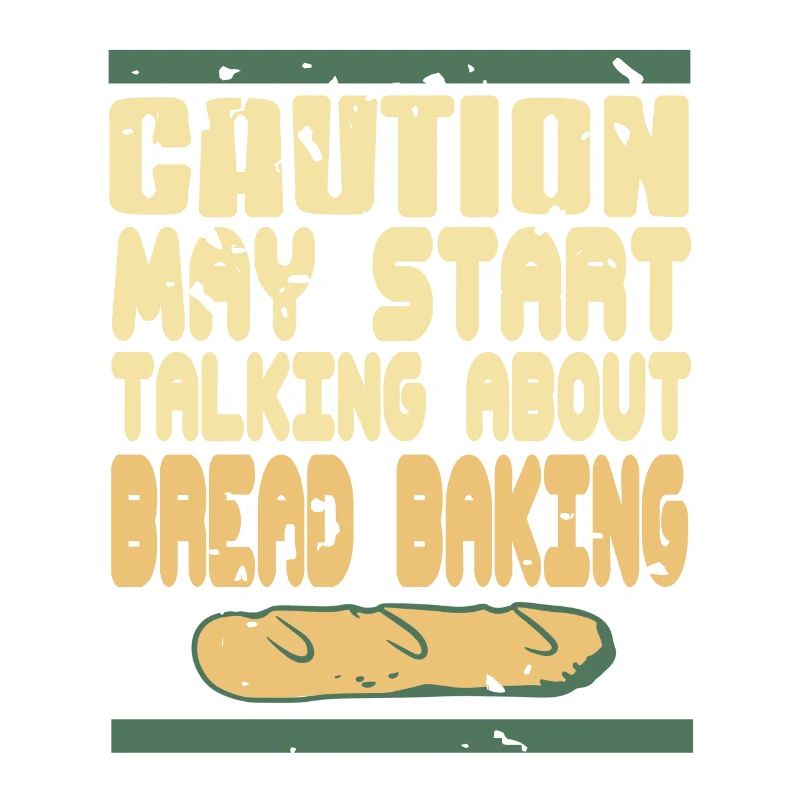 Caution May Start Talking About Bread Baking