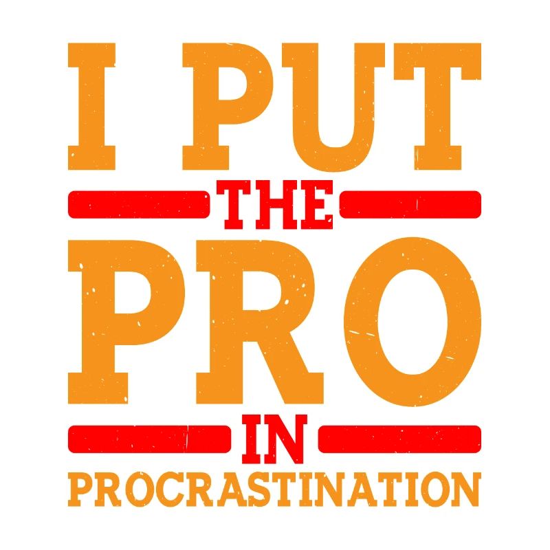 I Put The Pro In Procrastination 8